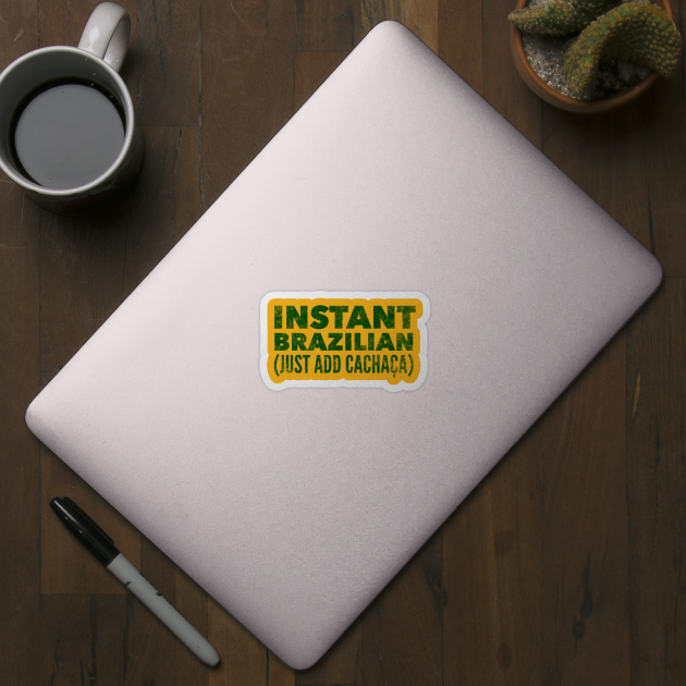 Instant Brazilian, Just Add Cachaça by MessageOnApparel